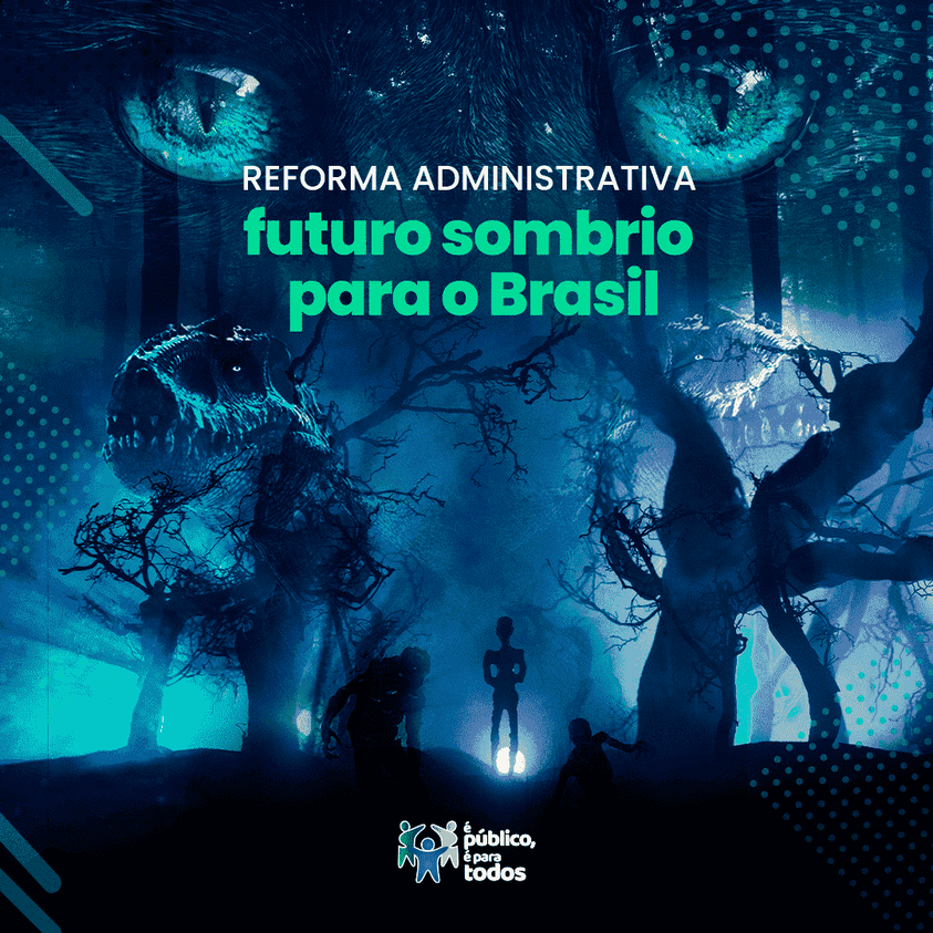 Se for aprovada, a Reforma Administrativa (PEC 32/2020) vai jogar o Brasil em um período de trevas!